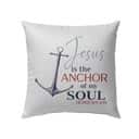 Jesus Is The Anchor Of My Soul Hebrews 619 Christian Pillow