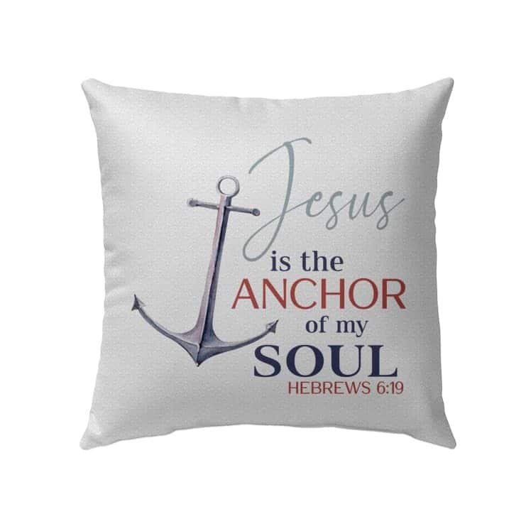 Jesus Is The Anchor Of My Soul Hebrews 619 Christian Pillow Jesus Is The Anchor Of My Soul Hebrews 619 Christian Pillow