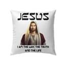 Jesus I Am The Way The Truth And The Life Christian Pillow Jesus I Am The Way The Truth And The Life Christian Pillow