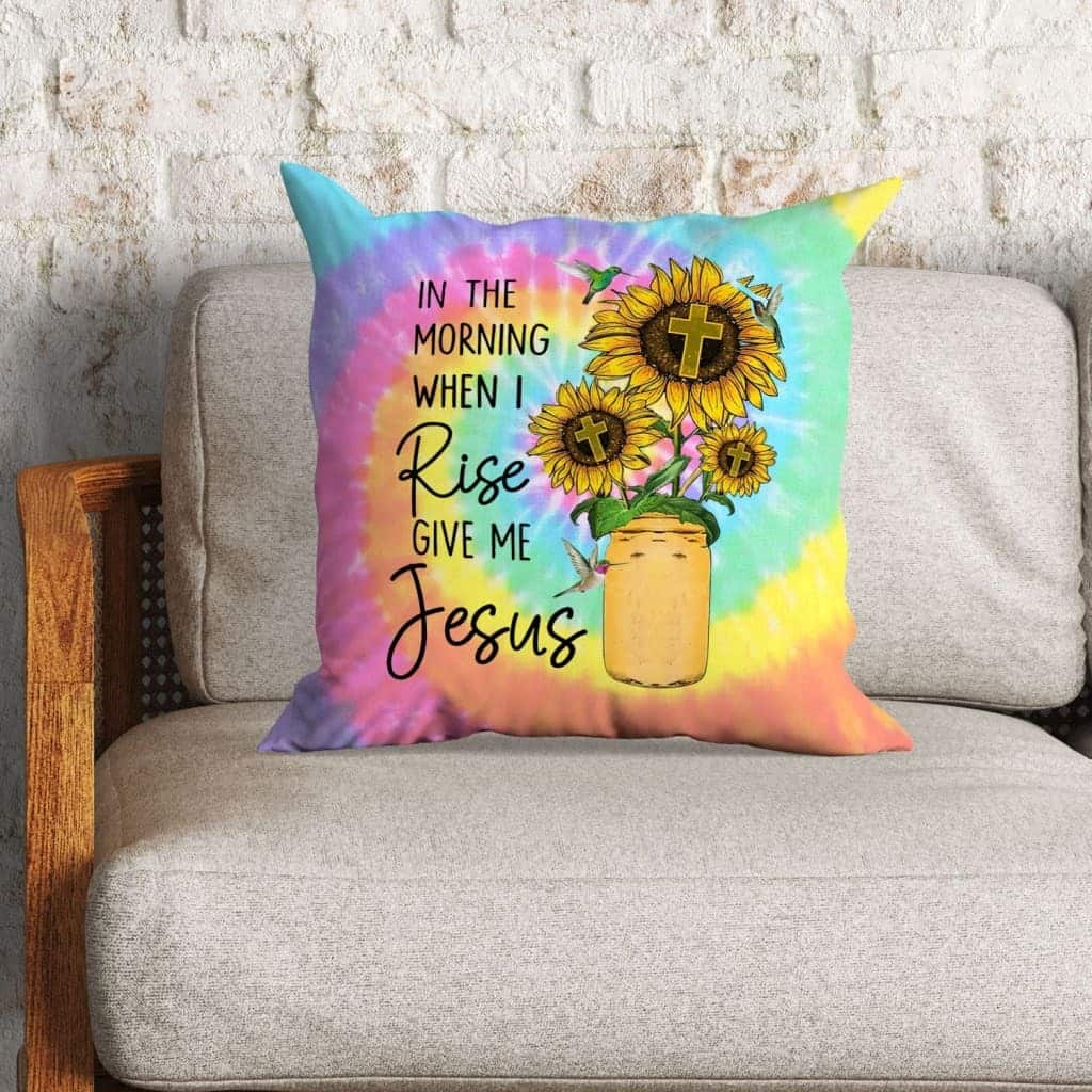 Christian In The Morning When I Rise Give Me Jesus Sunflower Pillow Christian In The Morning When I Rise Give Me Jesus Sunflower Pillow