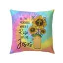 Christian In The Morning When I Rise Give Me Jesus Sunflower Pillow Christian In The Morning When I Rise Give Me Jesus Sunflower Pillow