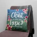 In Christ Alone My Hope Is Found Christian Pillow