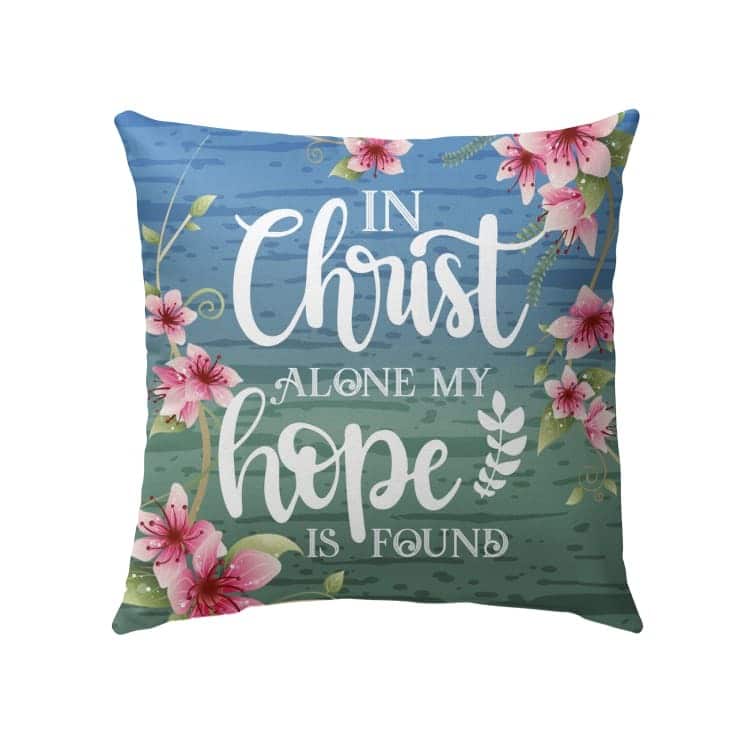 In Christ Alone My Hope Is Found Christian Pillow In Christ Alone My Hope Is Found Christian Pillow