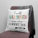 I Will Walk By Faith Even When I Cannot See Christians Pillow I Will Walk By Faith Even When I Cannot See Christians Pillow