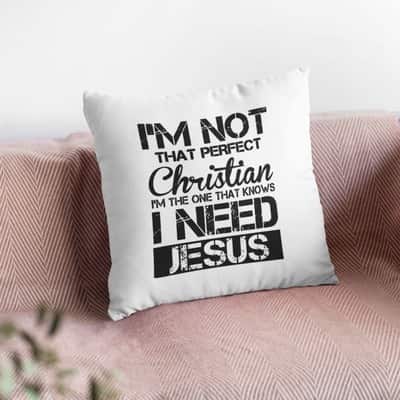 I'm Not That Perfect Christian I Need Jesus Christian Pillow