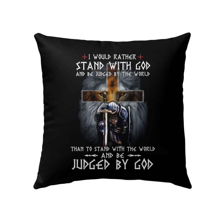I Would Rather Stand With God Christians Pillow I Would Rather Stand With God Christians Pillow