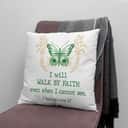 I Will Walk By Faith Even When I Cannot See Butterfly Pillow I Will Walk By Faith Even When I Cannot See Butterfly Pillow