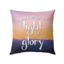 I Will Live By The Light Of The Glory Christian Pillow I Will Live By The Light Of The Glory Christian Pillow