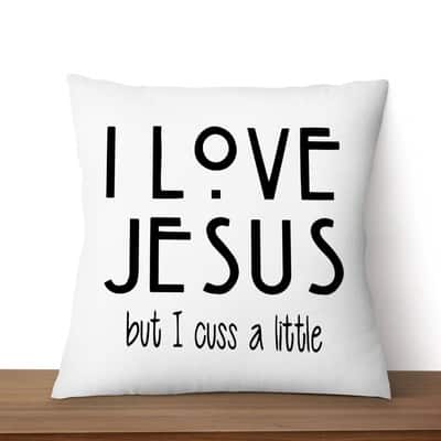 I Love Jesus But I Cuss A Little Christian Pillow