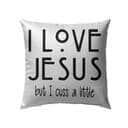 I Love Jesus But I Cuss A Little Christian Pillow