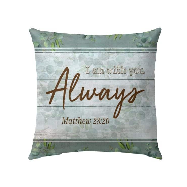 I Am With You Always Matthew 2820 Christian Bible Verses Pillow