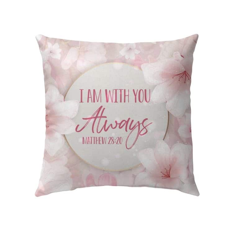 I Am With You Always Matthew 2820 Bible Verse Christian Pillow