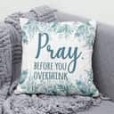 Pray Before You Overthink Christian Pillow Pray Before You Overthink Christian Pillow
