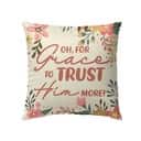 Oh For Grace To Trust Him More Christian Pillow
