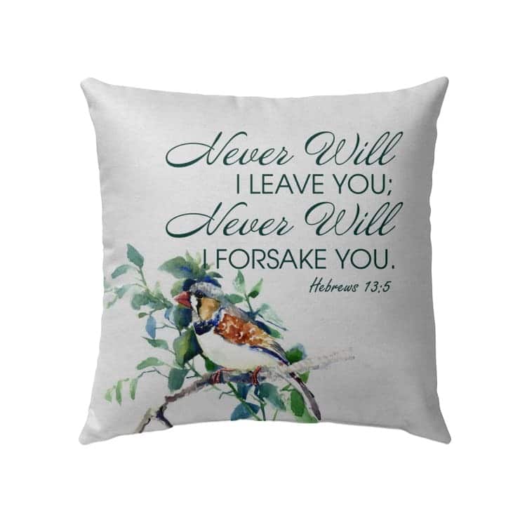 Never Will I Leave You Never Will I Forsake You Hebrews 135 Christian Pillow