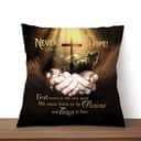 Never Give Up Hope God Moves At His Own Speed Christian Pillow