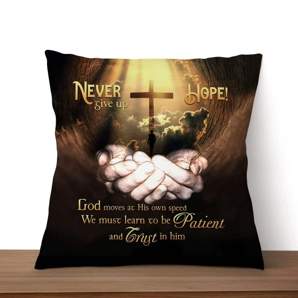 Never Give Up Hope God Moves At His Own Speed Christian Pillow