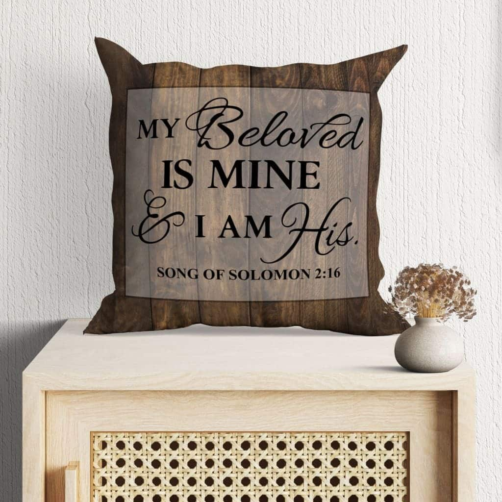 My Beloved Is Mine And I Am His Song Of Solomon 216 Christian Pillow