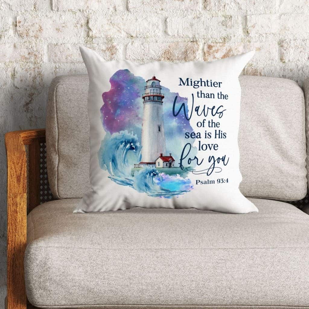 Mightier Than The Waves Of The Sea Is His Love For You Psalm 934 Bible Verse Pillow Mightier Than The Waves Of The Sea Is His Love For You Psalm 934 Bible Verse Pillow