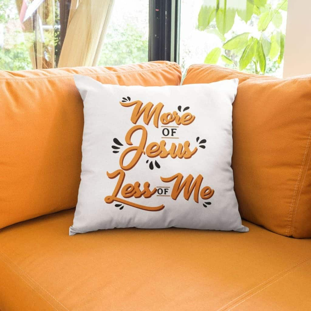 More Of Jesus Less Of Me Christian Pillow