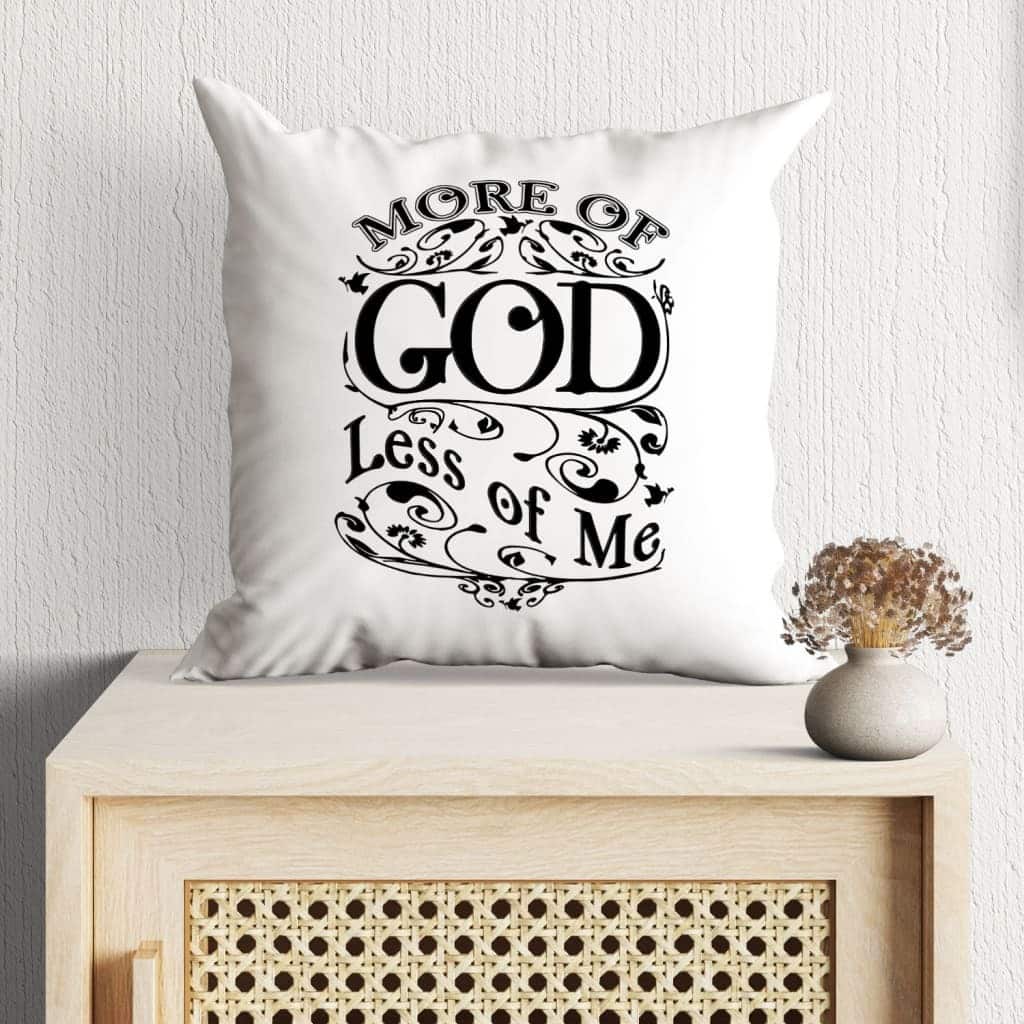 More Of God Less Of Me Christian Pillow More Of God Less Of Me Christian Pillow