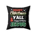 Merry Christmas Y'all Happy Birthday Jesus Pillow