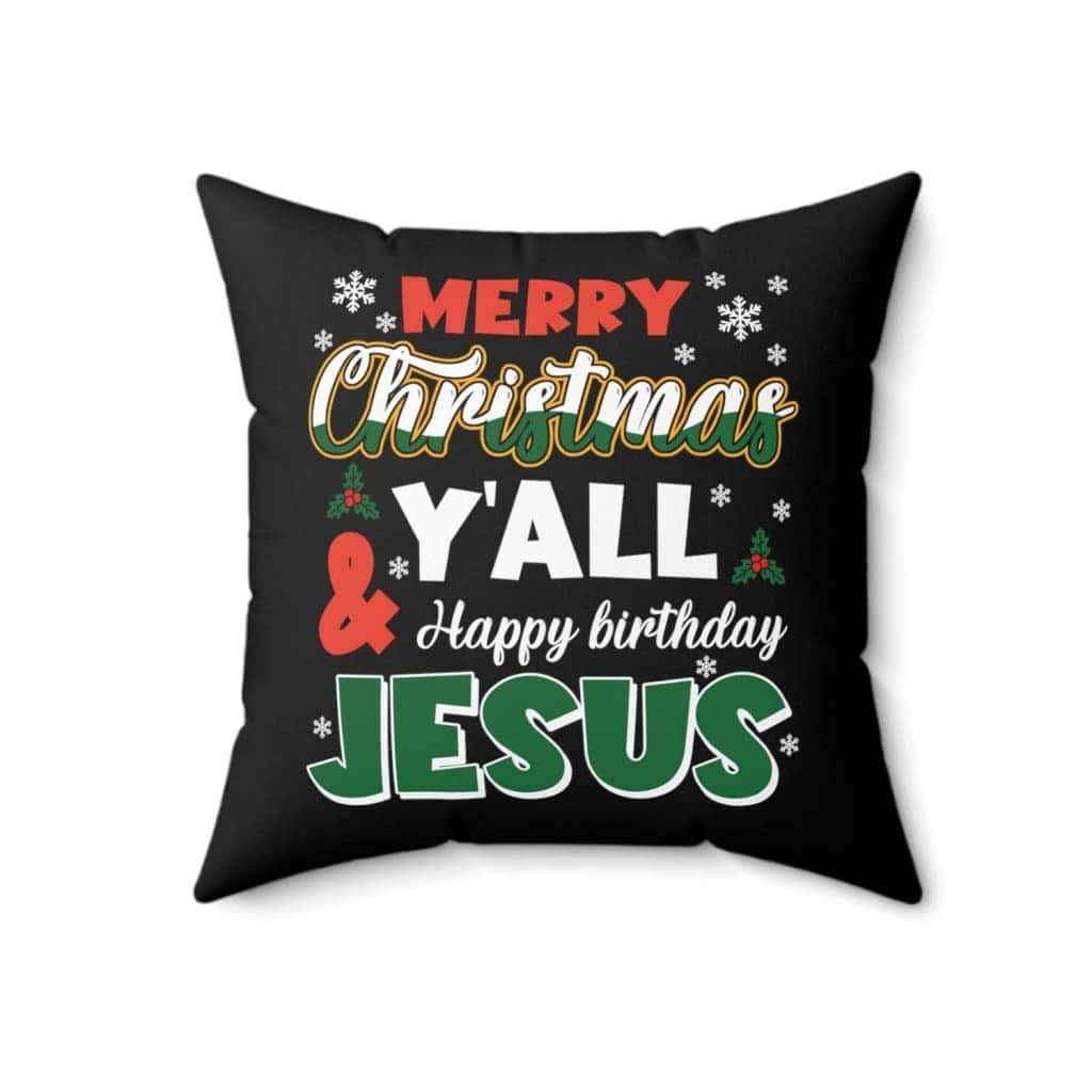 Merry Christmas Y'all Happy Birthday Jesus Pillow Merry Christmas Y'all Happy Birthday Jesus Pillow