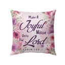 Bible Verse Make A Joyful Noise Unto The Lord Psalm 1001 Pillow