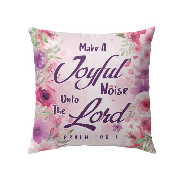 Bible Verse Make A Joyful Noise Unto The Lord Psalm 1001 Pillow