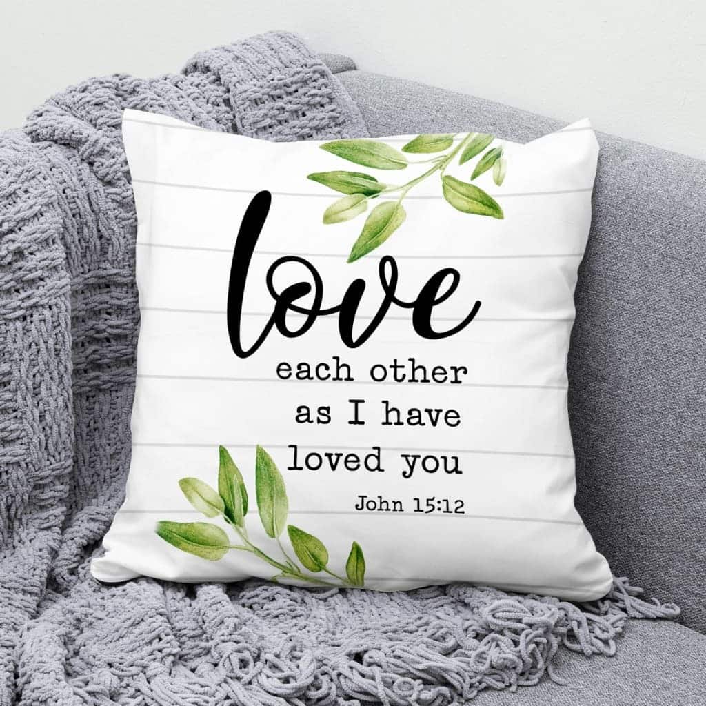 Love Each Other As I Have Loved You John 1512 Bible Verse Pillow Love Each Other As I Have Loved You John 1512 Bible Verse Pillow