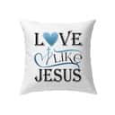 Love Like Jesus Christians Faith Religious Pillow