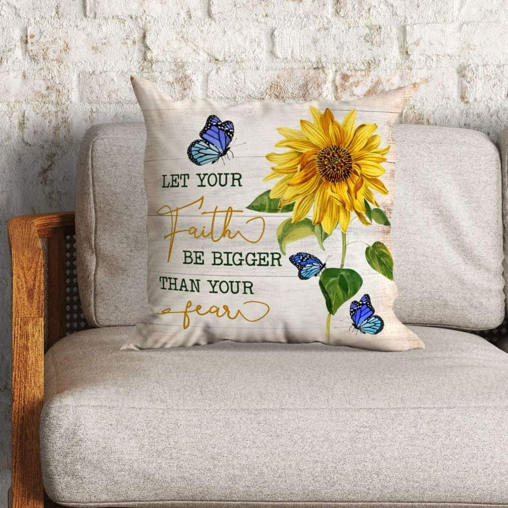 Let Your Faith Be Bigger Than Your Fear Butterfly Sunflower Christian Pillow