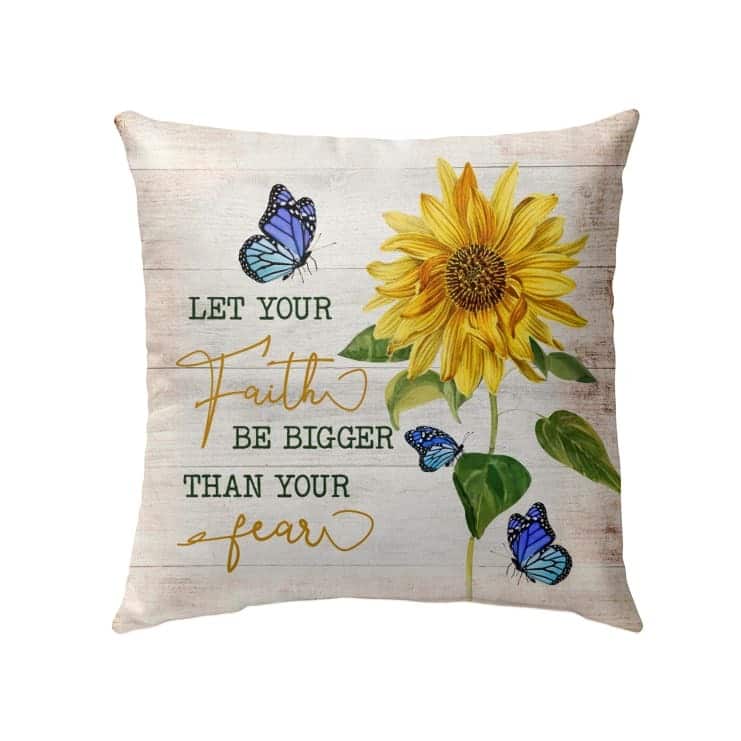 Let Your Faith Be Bigger Than Your Fear Butterfly Sunflower Christian Pillow