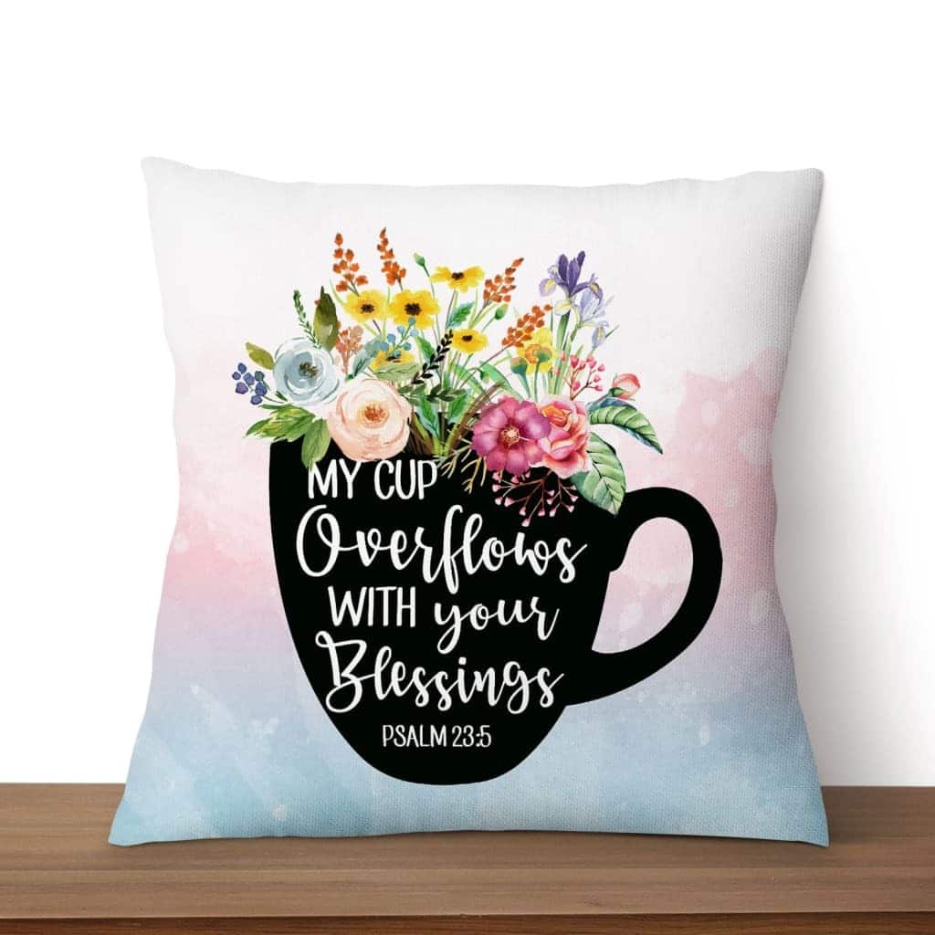 Psalm 235 My Cup Overflows With Your Blessings Christian Pillow Psalm 235 My Cup Overflows With Your Blessings Christian Pillow