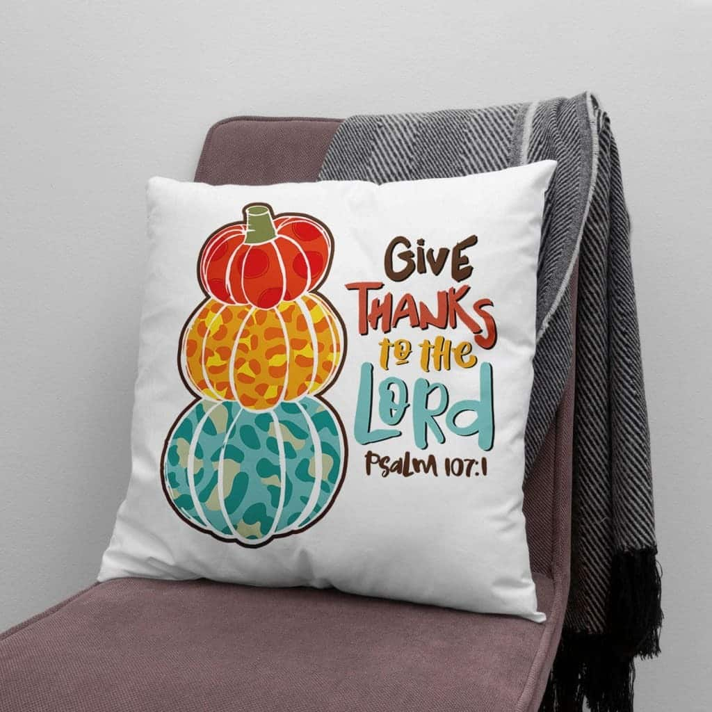 Psalm 1071 Niv Give Thanks To The Lord Thanksgiving Pillow