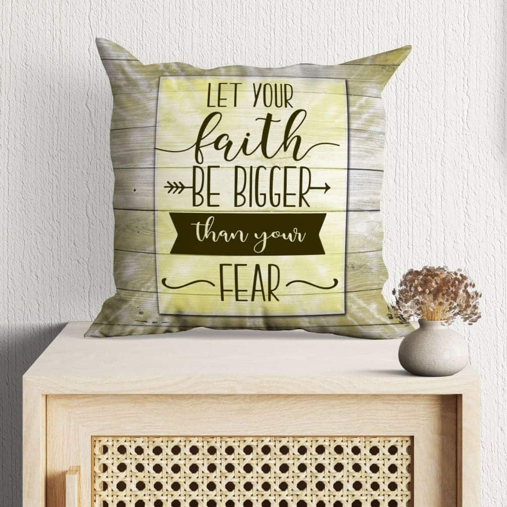 Let Your Faith Be Bigger Than Your Fear Christian Believers Pillow