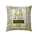 Let Your Faith Be Bigger Than Your Fear Christian Believers Pillow