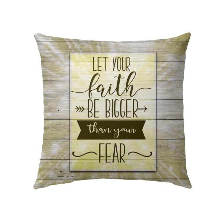 Let Your Faith Be Bigger Than Your Fear Christian Believers Pillow