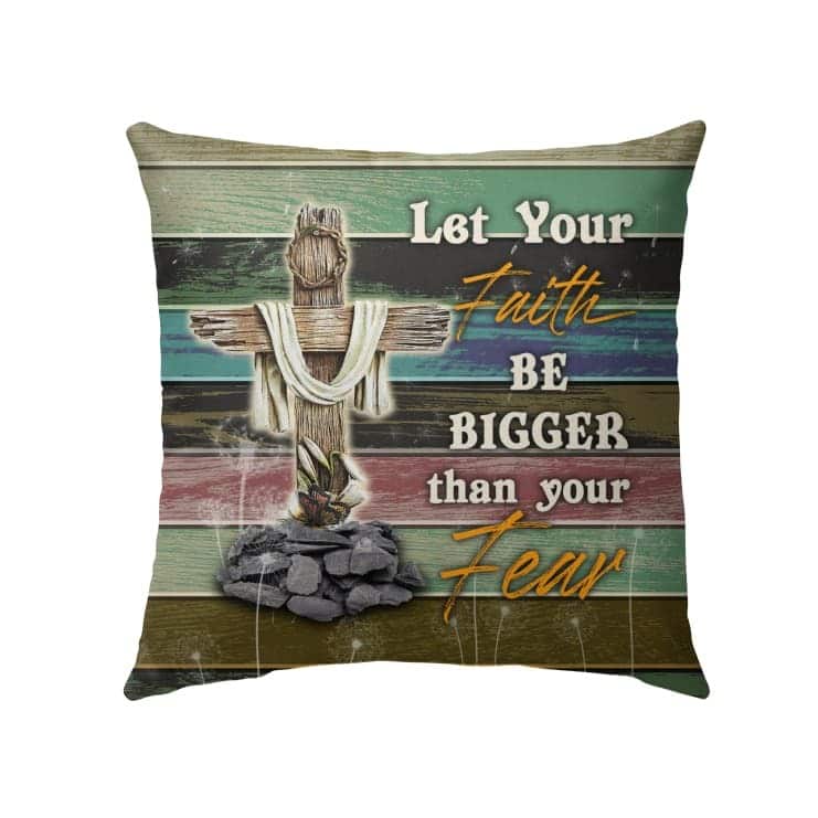Let Your Faith Be Bigger Than Your Fear Christian Cross Pillow