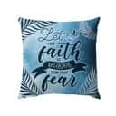 Let Your Faith Be Bigger Than Your Fear Christian Pillow