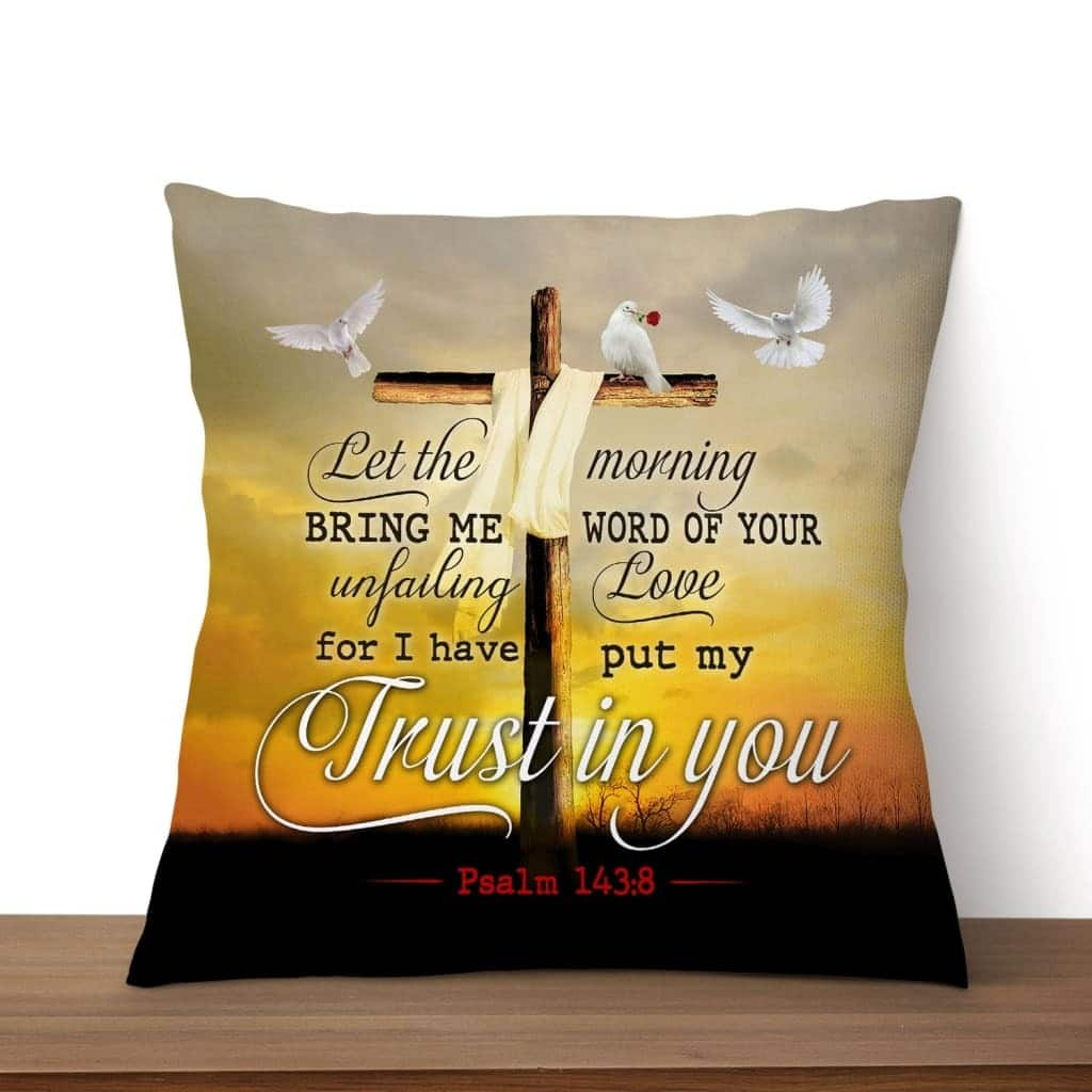 Let The Morning Bring Me Word Of Your Unfailing Love Christian Pillow