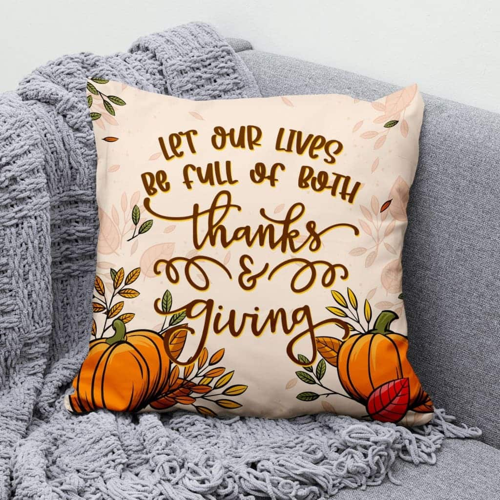 Let Our Lives Be Full Of Both Thanks And Giving Christian Pillow