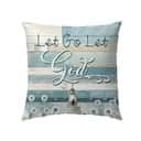 Let Go Let God Christians Jesus Faith Pillow