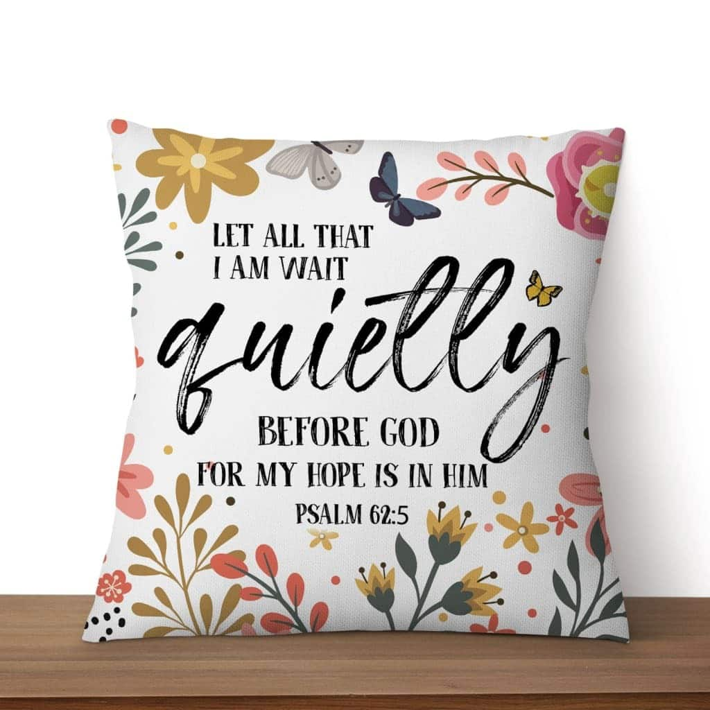 Let All That I Am Wait Quietly Before God Psalm 625 Bible Verse Pillow