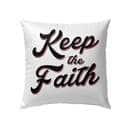 Keep The Faith Christian Pillow Keep The Faith Christian Pillow