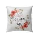 Just Enough Grace For Today Christian Pillow