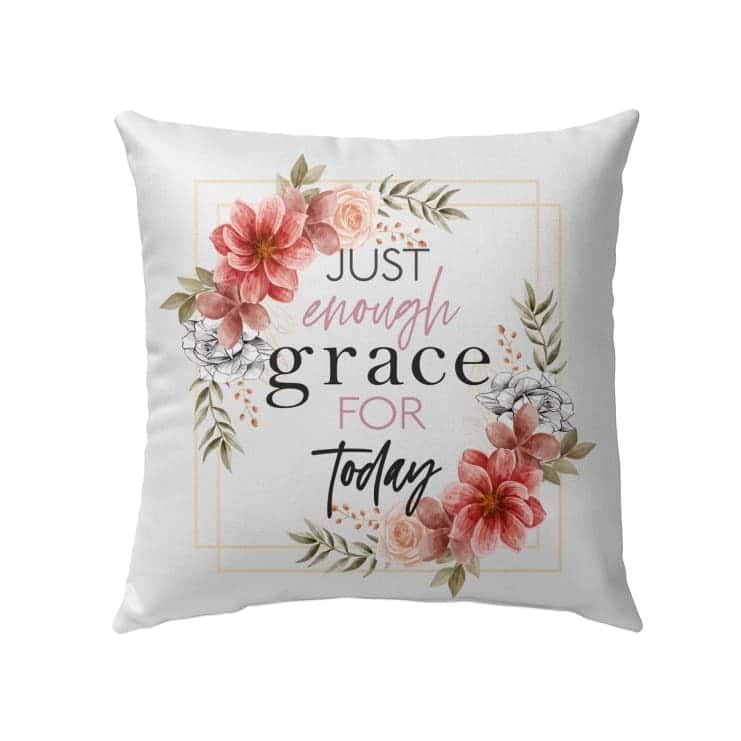 Just Enough Grace For Today Christian Pillow