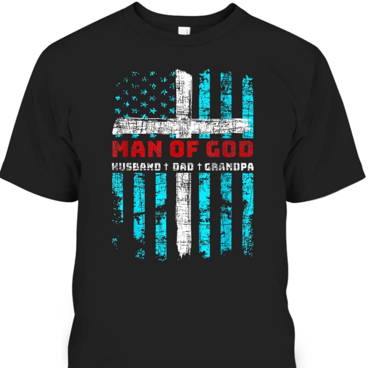 Man Of God Husband Dad Grandpa American Flag Christian Cross T-Shirt Man Of God Husband Dad Grandpa American Flag Christian Cross T-Shirt