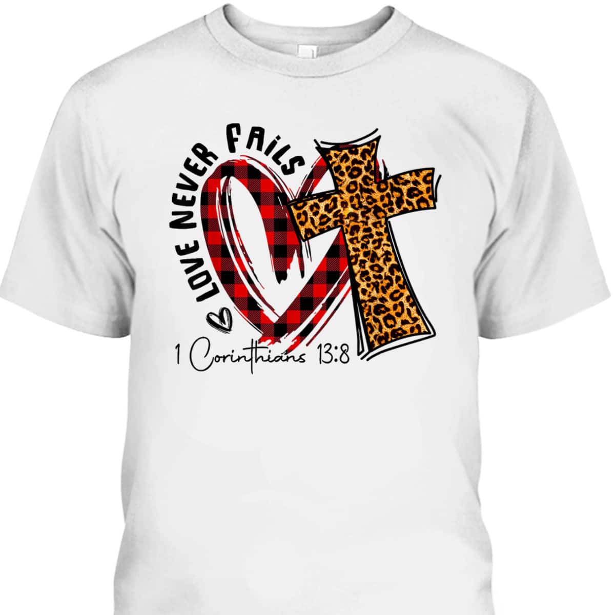 Love Never Fails 1 Corinthians 13 8 Bible Verse Christian T-Shirt Love Never Fails 1 Corinthians 13 8 Bible Verse Christian T-Shirt