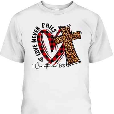 Love Never Fails 1 Corinthians 13 8 Bible Verse Christian T-Shirt